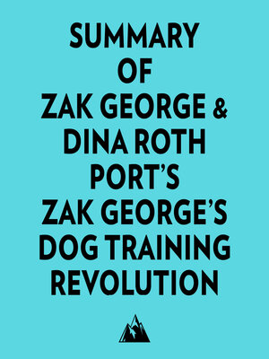 cover image of Summary of Zak George & Dina Roth Port's Zak George's Dog Training Revolution